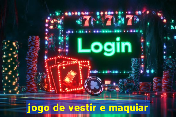 jogo de vestir e maquiar